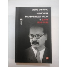 MEMORIILE MANDARINULUI VALAH - JURNAL 1954 - 1956 - PETRE PANDREA